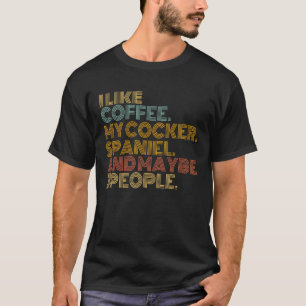 Ich mag Kaffee mein Cocker Spanierin Downer Coffee T-Shirt