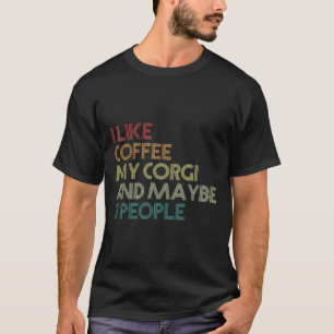 Ich mag Kaffee mein Corgi und vielleicht 3 Persone T-Shirt