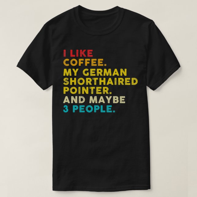 Ich mag Kaffee mein deutscher kurzhaariger Pointer T-Shirt (Design vorne)