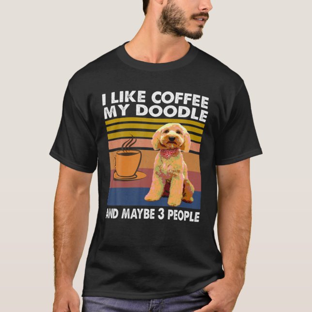 Ich mag Kaffee mein Doodle und vielleicht 3 Leute  T-Shirt (Vorderseite)