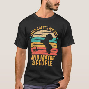 Ich mag Kaffee mein Hund und vielleicht 3 Leute Po T-Shirt