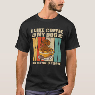 Ich mag Kaffee mein Hund und vielleicht 3 Leute Re T-Shirt