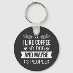 Ich mag Kaffee mein Hund und vielleicht 3 Leute Schlüsselanhänger