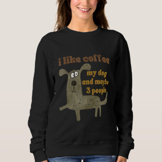 Ich mag Kaffee mein Hund und vielleicht 3 Leute Sweatshirt