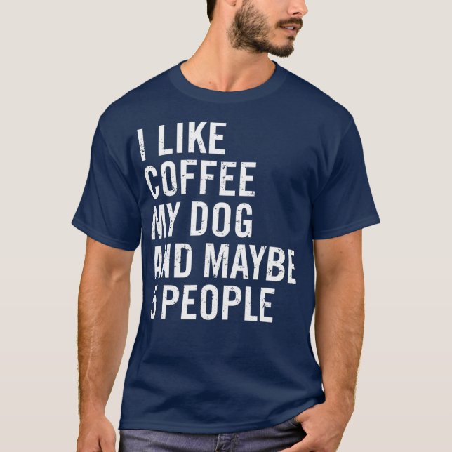 Ich mag Kaffee mein Hund und vielleicht 5 Leute lu T-Shirt (Vorderseite)