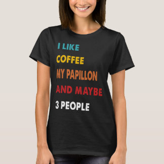 Ich mag Kaffee mein Papillon und vielleicht 3 Pers T-Shirt