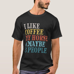 Ich mag Kaffee mein Pferd vielleicht 3 Leute Kaffe T-Shirt
