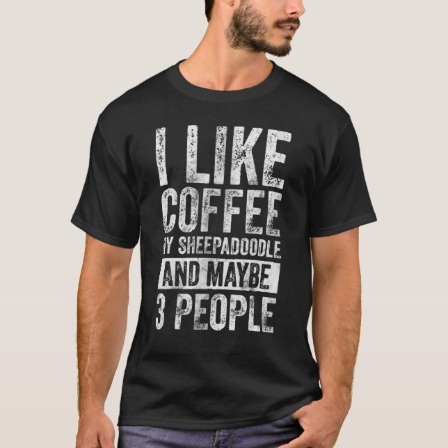 Ich mag Kaffee mein Sheepadoodor und vielleicht 3  T-Shirt (Vorderseite)