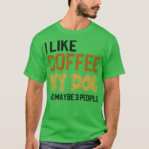 Ich mag Kaffee meine Hunde und vielleicht 3 Leute T-Shirt