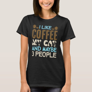 Ich mag Kaffee, meine Katze und vielleicht 3 Leute T-Shirt