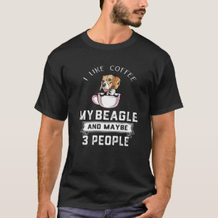 Ich mag Kaffee meinen Beagle und vielleicht 3 Leut T-Shirt