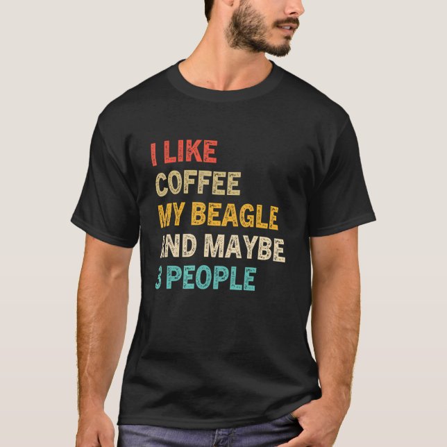 Ich mag Kaffee meinen Beagle und vielleicht 3 Pers T-Shirt (Vorderseite)