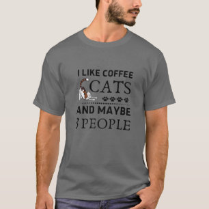 Ich mag Kaffee meinen Cat und vielleicht 3 Leute l T-Shirt