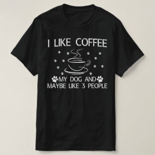 Ich mag Kaffee meinen Hund und vielleicht 3 Person T-Shirt