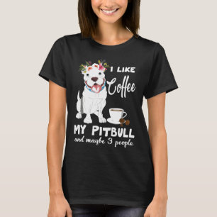 Ich mag Kaffee meinen Pitbuli und vielleicht 3 Leu T-Shirt