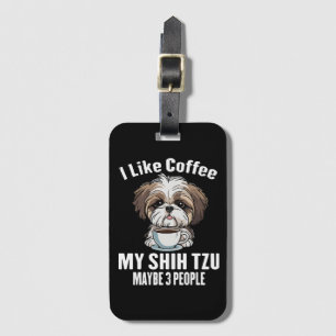 Ich mag Kaffee, meinen Shih Tzu und vielleicht 3 L Gepäckanhänger