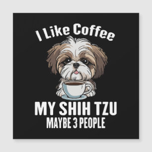 Ich mag Kaffee, meinen Shih Tzu und vielleicht 3 L Magnetkarte