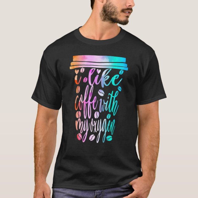 Ich mag Kaffee mit meinem Sauerstoff-Koffein-Trink T-Shirt (Vorderseite)