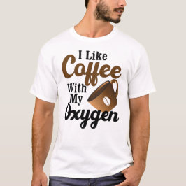 Ich mag Kaffee mit meinem Sauerstoff T-Shirt