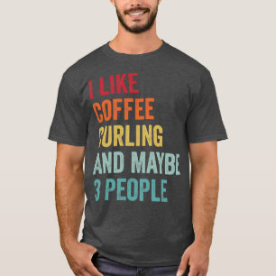 Ich mag Kaffee und Curling vielleicht 3 Leute 1 T-Shirt