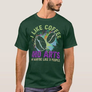 Ich mag Kaffee und Kunst und vielleicht 3 Leute T-Shirt