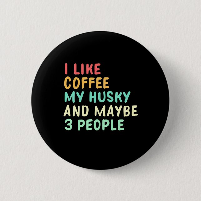 Ich mag Kaffee und meinen Husky Button (Vorderseite)