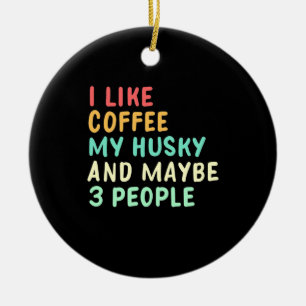 Ich mag Kaffee und meinen Husky Keramik Ornament