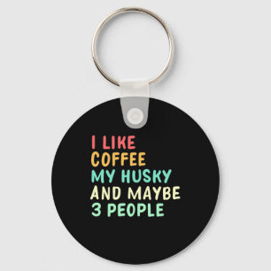 Ich mag Kaffee und meinen Husky Schlüsselanhänger
