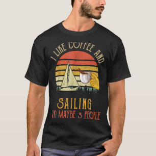 Ich mag Kaffee und Segeln vielleicht 3 Leute lusti T-Shirt