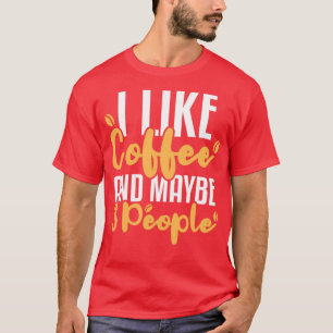 Ich mag Kaffee und vielleicht 3 Leute lustige Einf T-Shirt