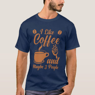 Ich mag Kaffee und vielleicht 3 Leute Lustiges T-S T-Shirt