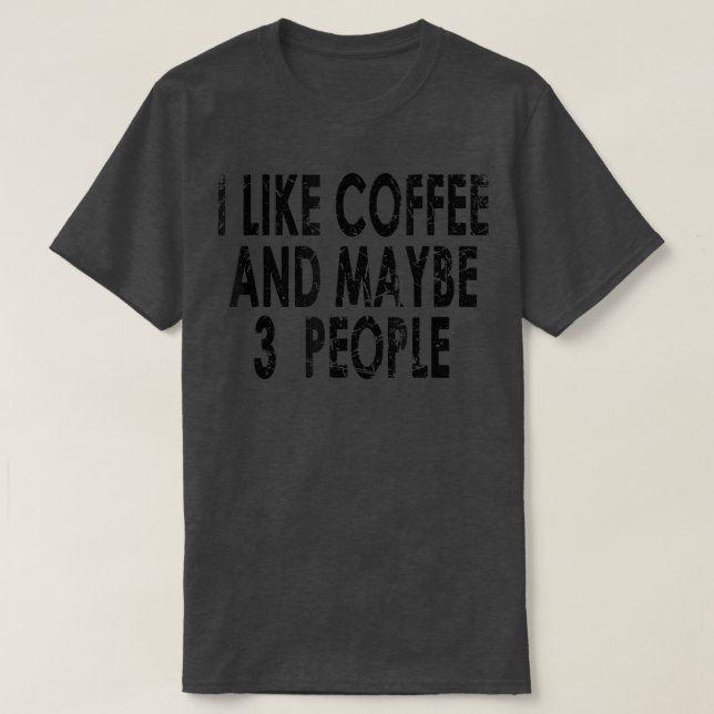 Ich mag Kaffee und vielleicht 3 Leute T-Shirt (Design vorne)