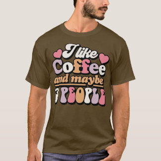 Ich mag Kaffee und vielleicht 3 Leute T-Shirt