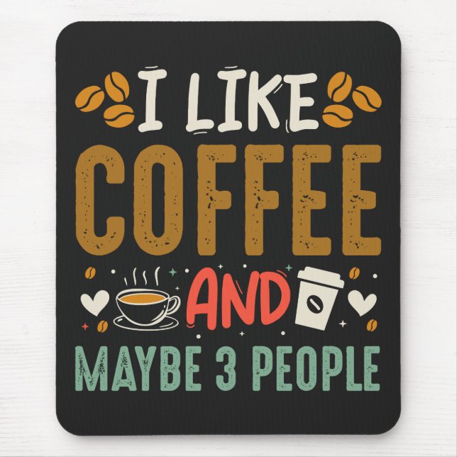 Ich mag Kaffee und vielleicht 3 Leute trinken Kaff Mousepad (Vorne)