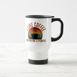 ICH MAG KAFFEE UND VIELLEICHT 3 MENSCHEN REISEBECHER