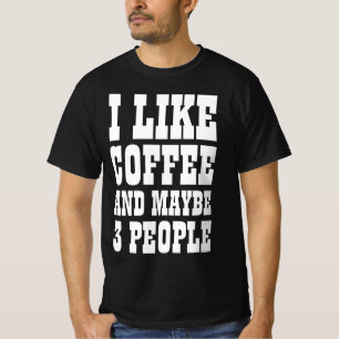 ICH MAG KAFFEE UND VIELLEICHT 3 PERSONEN T - Shirt