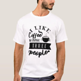 Ich mag Kaffee und vielleicht drei lustige Leute Z T-Shirt