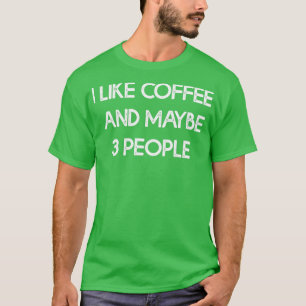 Ich mag Kaffee, und vielleicht mögen 3 Leute Kaffe T-Shirt