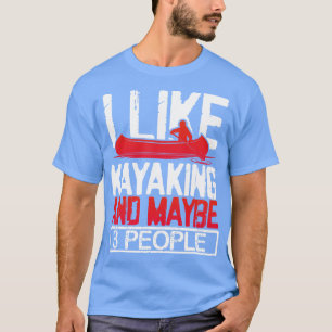 Ich mag Kajak und vielleicht 3 Leute T-Shirt