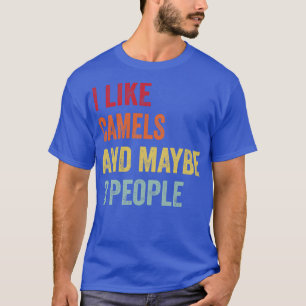 Ich mag Kamele Vielleicht 3 Leute 1 T-Shirt