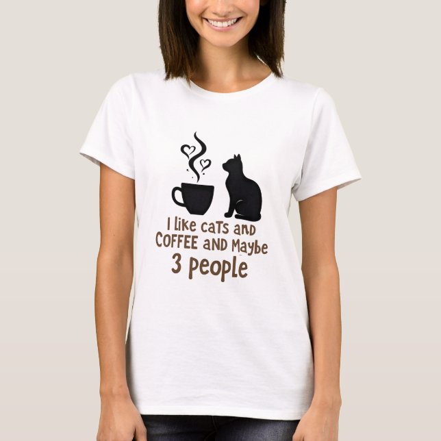 Ich mag Katzen und Kaffee und vielleicht 3 Leute T-Shirt (Vorderseite)