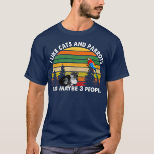 Ich mag Katzen und Papageien und vielleicht 3 Leut T-Shirt