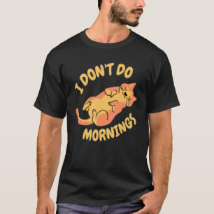 Ich mag keine Morgen  Faulkatze Kätzchen  Für Frau T-Shirt