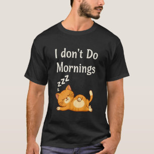 Ich mag keine Morgen Katzenliebhaber Lustig T-Shirt