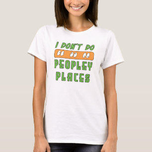 Ich mag keine Peopley-Places-T-Shirts T-Shirt