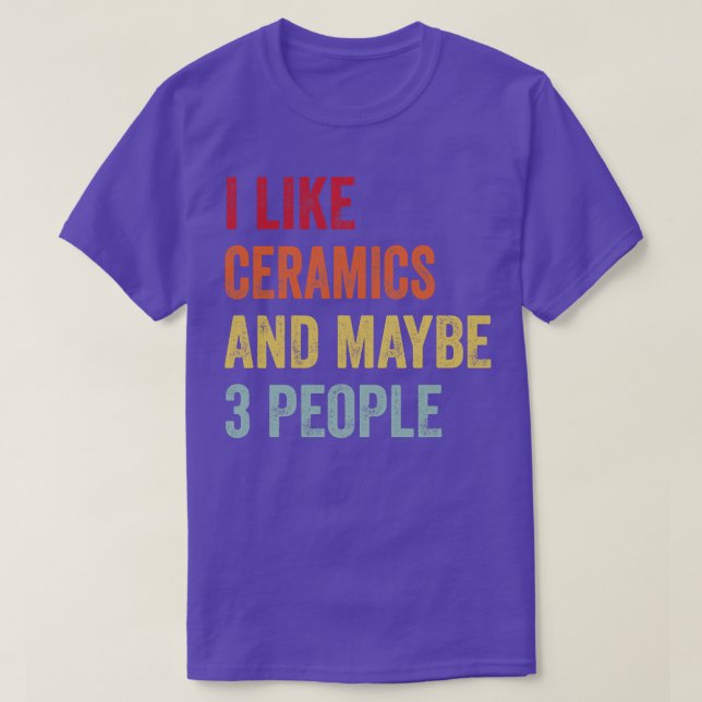 Ich mag Keramiken Vielleicht 3 Personen T-Shirt (Design vorne)