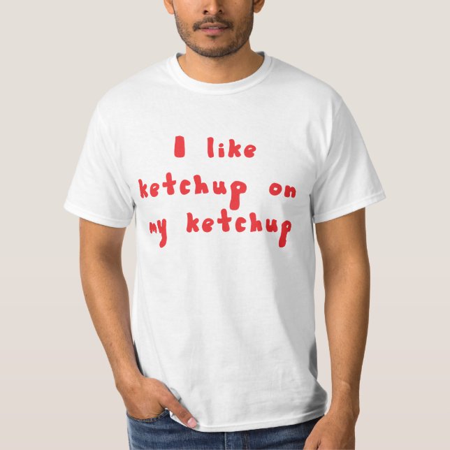 Ich mag Ketschup auf meinem Ketschup-Shirt T-Shirt (Vorderseite)