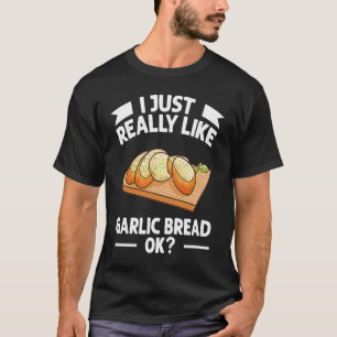 Ich mag Knoblauchbrot einfach. T-Shirt