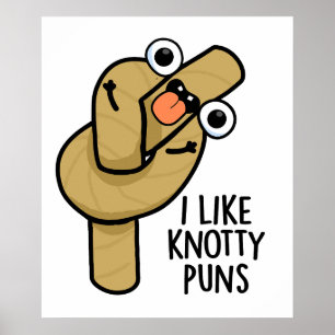 Ich mag Knotty Puns Funny Rope Puff Poster