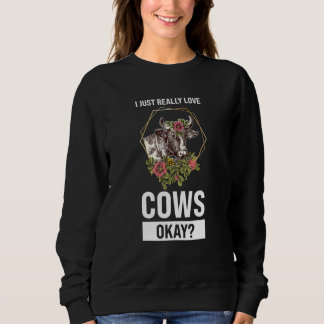 Ich mag Kühe einfach wirklich Okay Kühe Sweatshirt